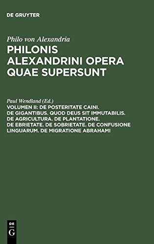 De posteritate Caini. De gigantibus. Quod deus sit immutabilis. De agricultura. De plantatione. De ebrietate. De sobrietate. De confusione linguarum. ... Philonis Alexandrini opera quae supersunt)