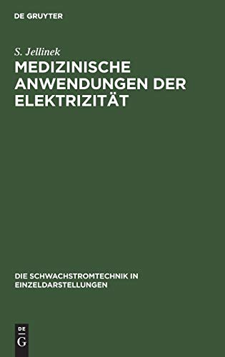 Medizinische Anwendungen der Elektrizität (Die Schwachstromtechnik in Einzeldarstellungen, Band 3)