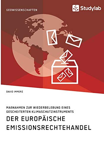 Der Europäische Emissionsrechtehandel. Maßnahmen zur Wiederbelebung eines gescheiterten Klimaschutzinstruments