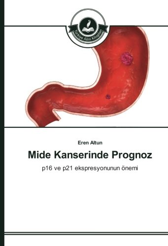 Mide Kanserinde Prognoz: p16 ve p21 ekspresyonunun önemi
