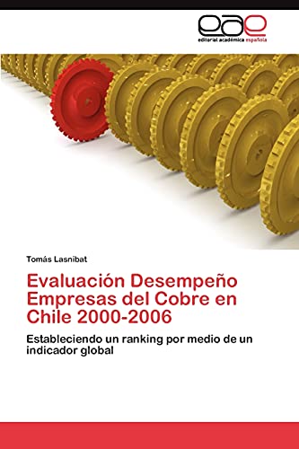 Evaluación Desempeño Empresas del Cobre en Chile 2000-2006: Estableciendo un ranking por medio de un indicador global