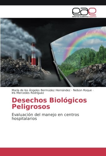 Desechos Biológicos Peligrosos: Evaluación del manejo en centros hospitalarios