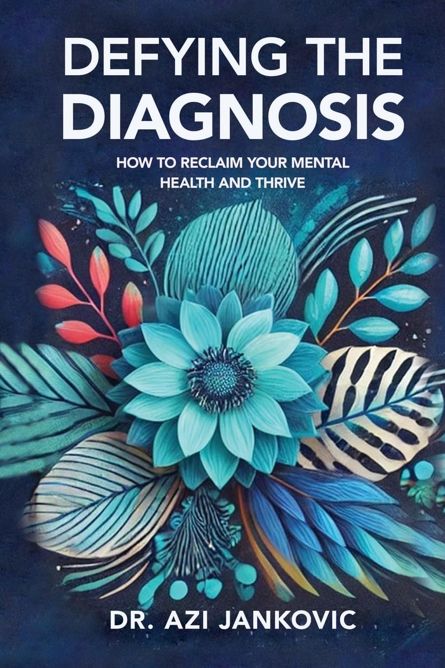 DEFYING THE DIAGNOSIS: How to Reclaim Your Mental Health and Thrive