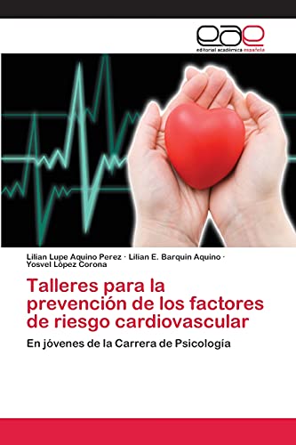 Talleres para la prevención de los factores de riesgo cardiovascular: En jóvenes de la Carrera de Psicología