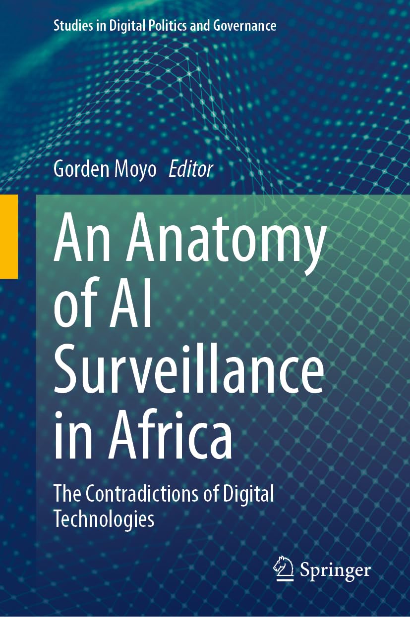An Anatomy of AI Surveillance in Africa: The Contradictions of Digital Technologies (Studies in Digital Politics and Governance)