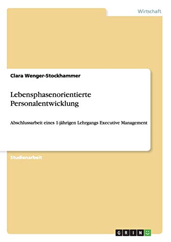 Lebensphasenorientierte Personalentwicklung: Abschlussarbeit eines 1-jährigen Lehrgangs Executive Management