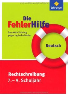 Die FehlerHilfe: Deutsch Rechtschreibung 7 - 9: Das Aktiv-Training gegen typische Fehler