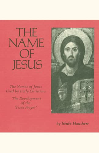 The Name of Jesus: Volume 1: The Names of Jesus Used by Early Christians and the Development of the Jesus Prayer (Cistercian Studies, 44, Band 44)