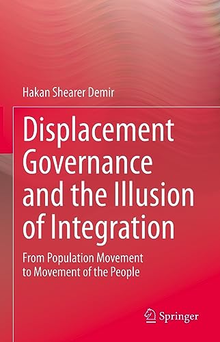 Displacement Governance and the Illusion of Integration: From Population Movement to Movement of the People