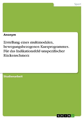Erstellung eines multimodalen, bewegungsbezogenen Kursprogrammes. Für das Indikationsfeld unspezifischer Rückenschmerz