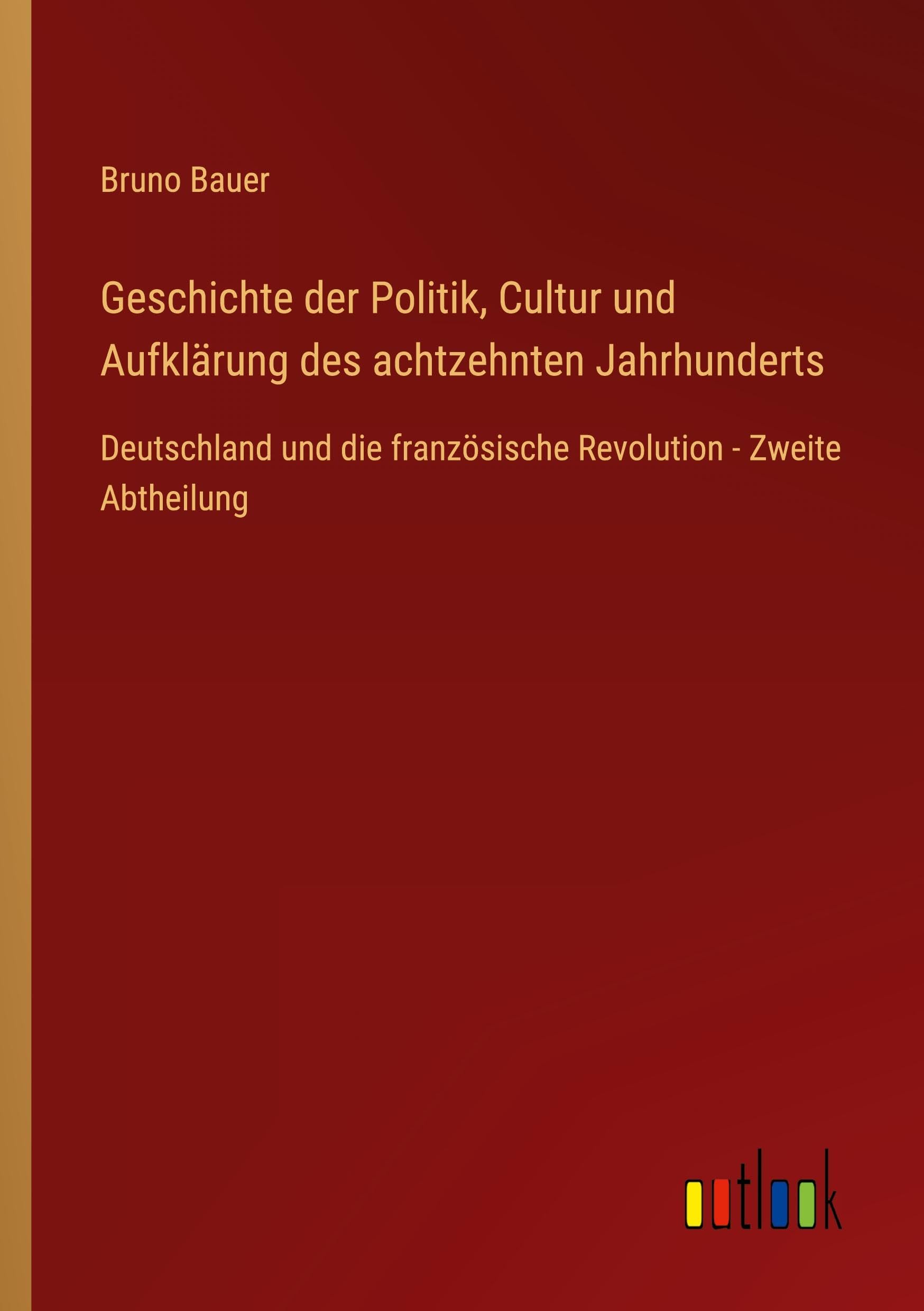 Geschichte der Politik, Cultur und Aufklärung des achtzehnten Jahrhunderts: Deutschland und die französische Revolution - Zweite Abtheilung