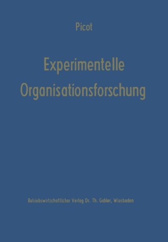 Experimentelle Organisationsforschung: Methodische u. wissenschaftstheoret. Grundlagen (Die Betriebswirtschaft in Forschung und Praxis) (German ... und wissenschaftstheoretische Grundlagen