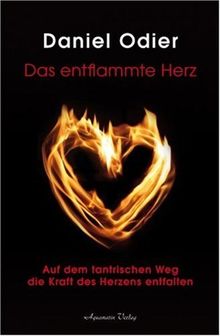 Das entflammte Herz - Auf dem tantrischen Weg die Kraft des Herzens entfalten