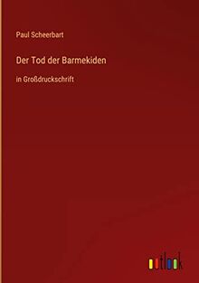 Der Tod der Barmekiden: in Großdruckschrift