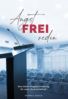 Angst-FREI reden: Eine kleine Wegbeschreibung für mehr Redesicherheit