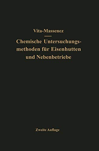 Vita-Massenez Chemische Untersuchungsmethoden für Eisenhütten und Nebenbetriebe: Eine Sammlung Praktisch Erprobter Arbeitsverfahren