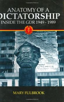 Anatomy of a Dictatorship: Inside the Gdr, 1949-1989