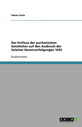Der Einfluss der puritanischen Geistlichen auf den Ausbruch der Salemer Hexenverfolgungen 1692