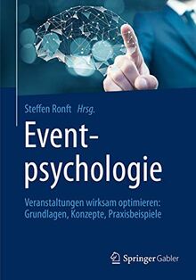 Eventpsychologie: Veranstaltungen wirksam optimieren: Grundlagen, Konzepte, Praxisbeispiele