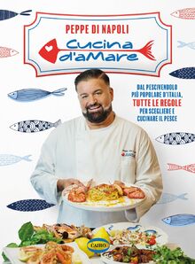 Cucina d’amare. Dal pescivendolo più popolare d'Italia, tutte le regole per scegliere e cucinare il pesce (Arena)