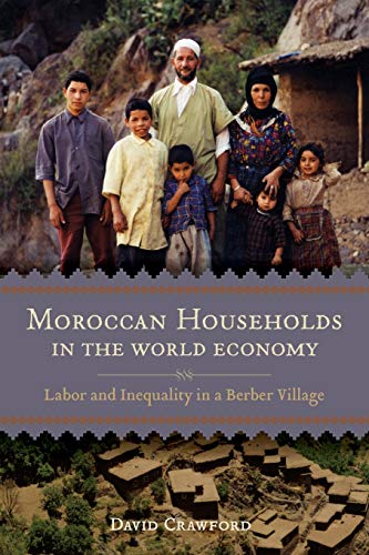 David Crawford Moroccan Households In The World Economy, Labor And Inequality In A Berber Village