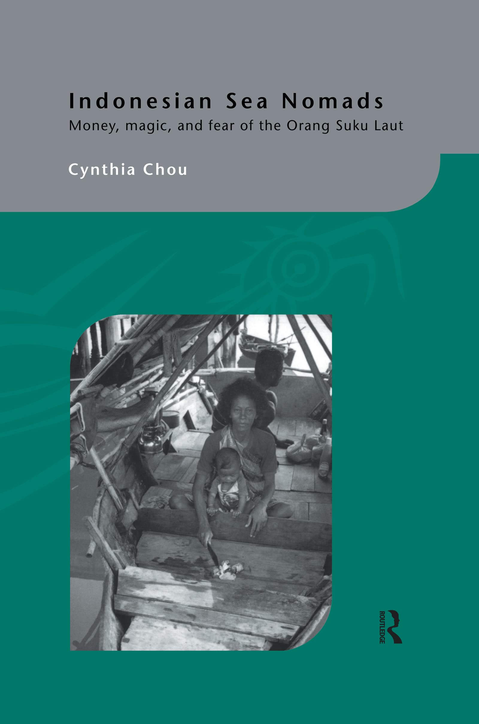 Indonesian Sea Nomads: Money, Magic and Fear of the Orang Suku Laut (Routledgecurzon-Iias Asian Studies Series)