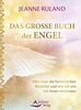 Das große Buch der Engel: Alles über die himmlischen Begleiter und wie wir uns mit ihnen verbinden