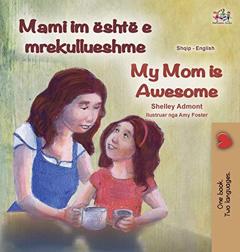 My Mom is Awesome (Albanian English Bilingual Book for Kids) (Albanian English Bilingual Collection)