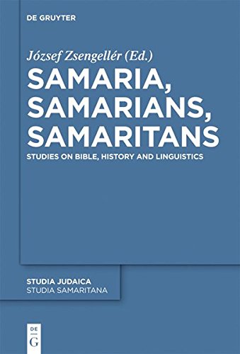 Samaria, Samarians, Samaritans: Studies on Bible, History and Linguistics (Studia Samaritana, Band 6)