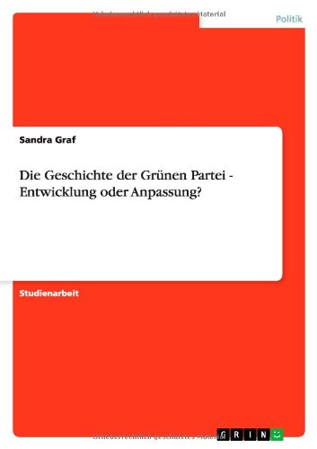 Die Geschichte der Grünen Partei - Entwicklung oder Anpassung?
