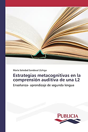 Estrategias metacognitivas en la comprensión auditiva de una L2: Enseñanza- aprendizaje de segunda lengua