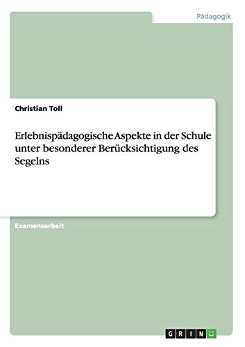 Erlebnispädagogische Aspekte in der Schule unter besonderer Berücksichtigung des Segelns