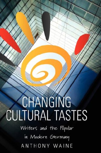 Changing Cultural Tastes: Writers and the Popular in Modern Germany