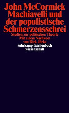 Machiavelli und der populistische Schmerzensschrei: Studien zur politischen Theorie (suhrkamp taschenbuch wissenschaft)