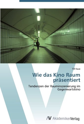 Wie das Kino Raum präsentiert: Tendenzen der Rauminszenierung im Gegenwartskino