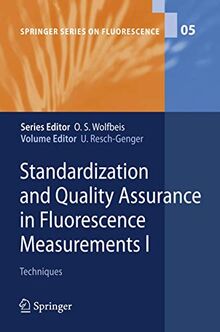 Standardization and Quality Assurance in Fluorescence Measurements I: Techniques (Springer Series on Fluorescence, 5, Band 5)