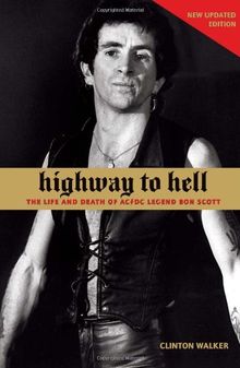 Highway to Hell: The Life and Death of AC/DC Legend Bon Scott