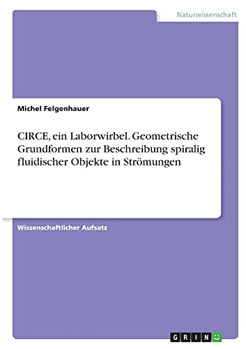 CIRCE, ein Laborwirbel. Geometrische Grundformen zur Beschreibung spiralig fluidischer Objekte in Strömungen