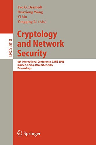 Cryptology and Network Security: 4th International Conference, CANS 2005, Xiamen, China, December 14-16, 2005, Proceedings (Lecture Notes in Computer Science, 3810, Band 3810)