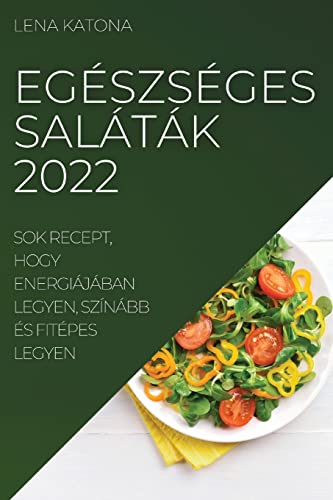EGÉSZSÉGES SALÁTÁK 2022: SOK RECEPT, HOGY ENERGIÁJÁBAN LEGYEN, SZÍNÁBB ÉS FITÉPES LEGYEN