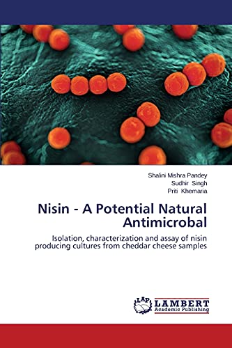 Nisin - A Potential Natural Antimicrobal: Isolation, characterization and assay of nisin producing cultures from cheddar cheese samples