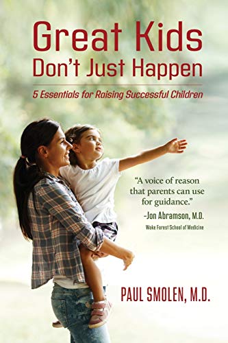 Great Kids Don't Just Happen: 5 Essentials for Raising Successful Children