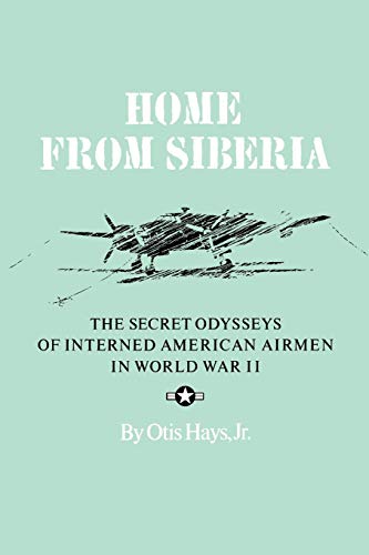 Home from Siberia: The Secret Odysseys of Interned American Airmen in World War II (Military History Ser. Series, 16, Band 16)