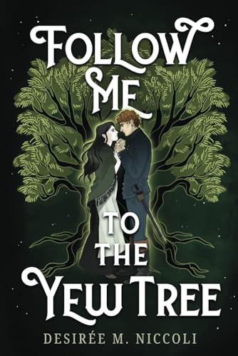 Niccoli, Desirée M. Follow Me To The Yew Tree