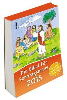 Die Bibel für Sonntagsmaler 2015: für jeden Sonn- und Feiertag