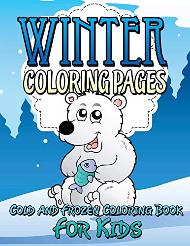 Winter Coloring Pages: Cold and Frozen Coloring Book For Kids