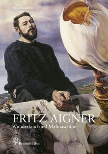 Fritz Aigner: Wunderkind und Malmaschine