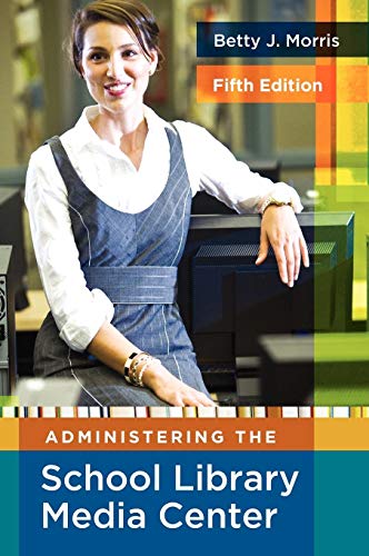 Administering the School Library Media Center (Library and Information Science Text)