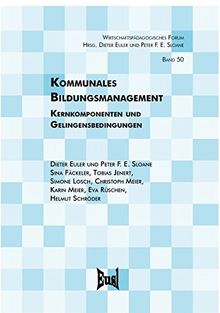 Kommunales Bildungsmanagement: Kernkomponenten und Gelingensbedingungen (Wirtschaftspädagogisches Forum)