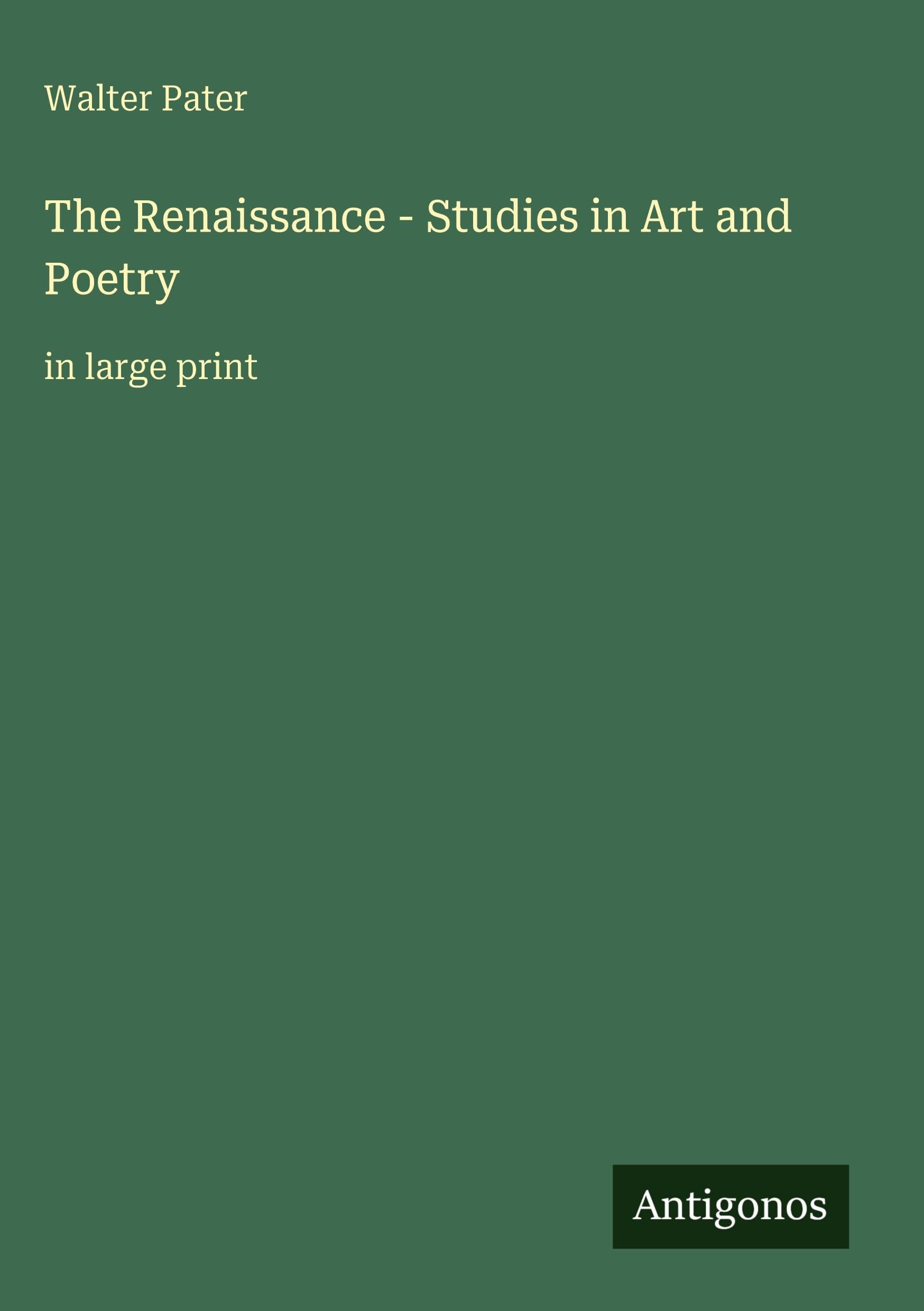 The Renaissance - Studies in Art and Poetry: in large print